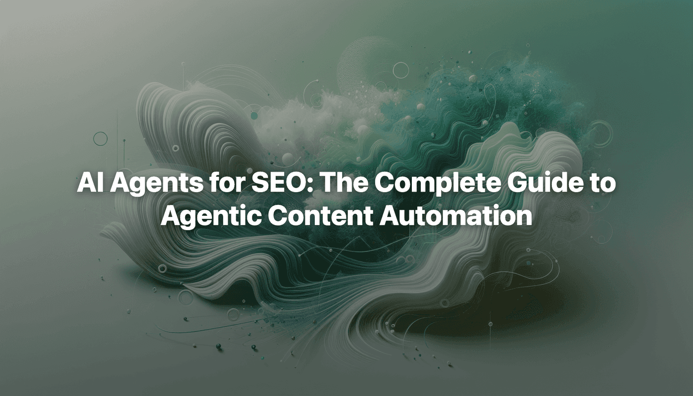 AI Agents for SEO: The Complete Guide to Agentic Content Automation