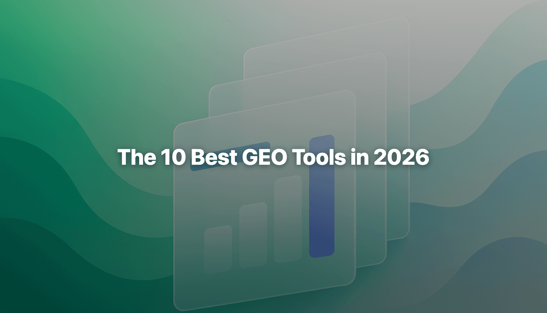 The 10 Best GEO Tools in 2026 (Generative Engine Optimization Software Compared)